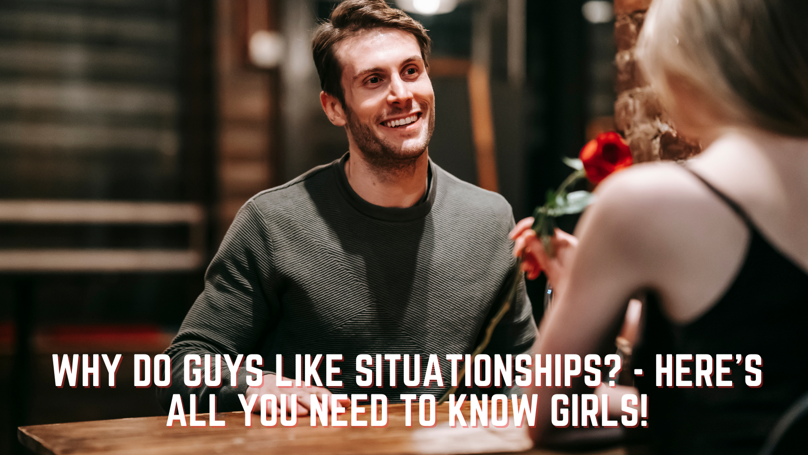 Why Do Guys Like Situationships?