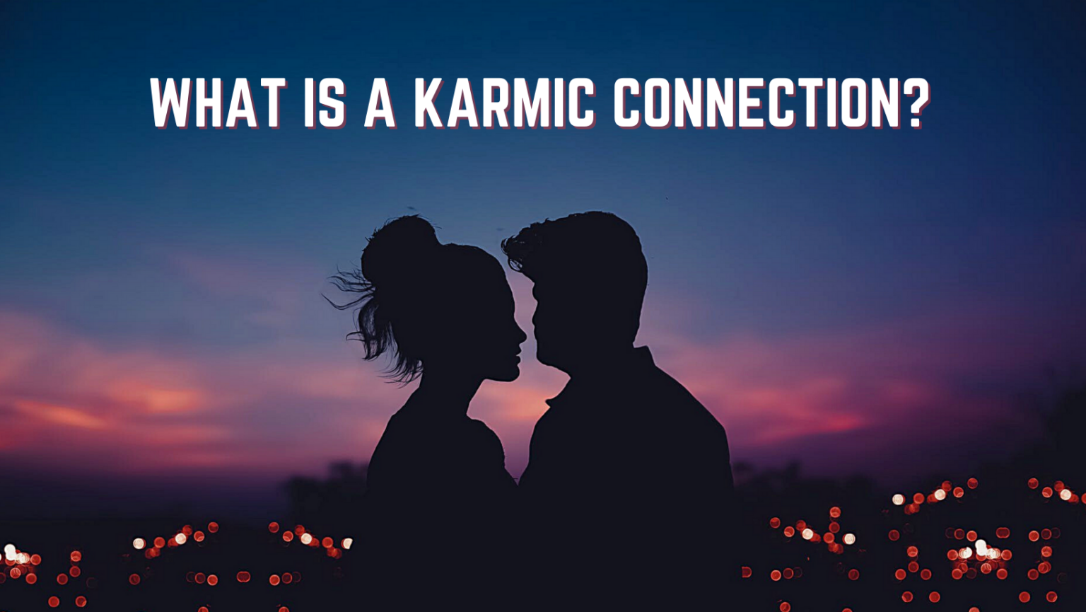 What Is a Karmic Connection? Signs Impact Answers You Are Looking