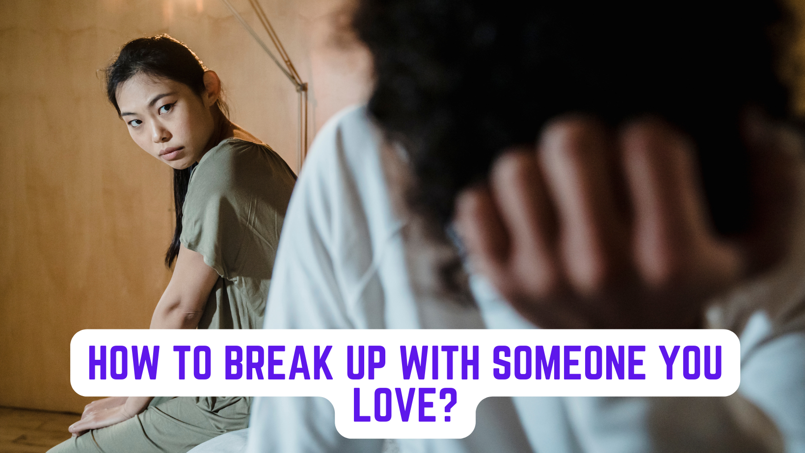 How to Break Up with Someone You Love?