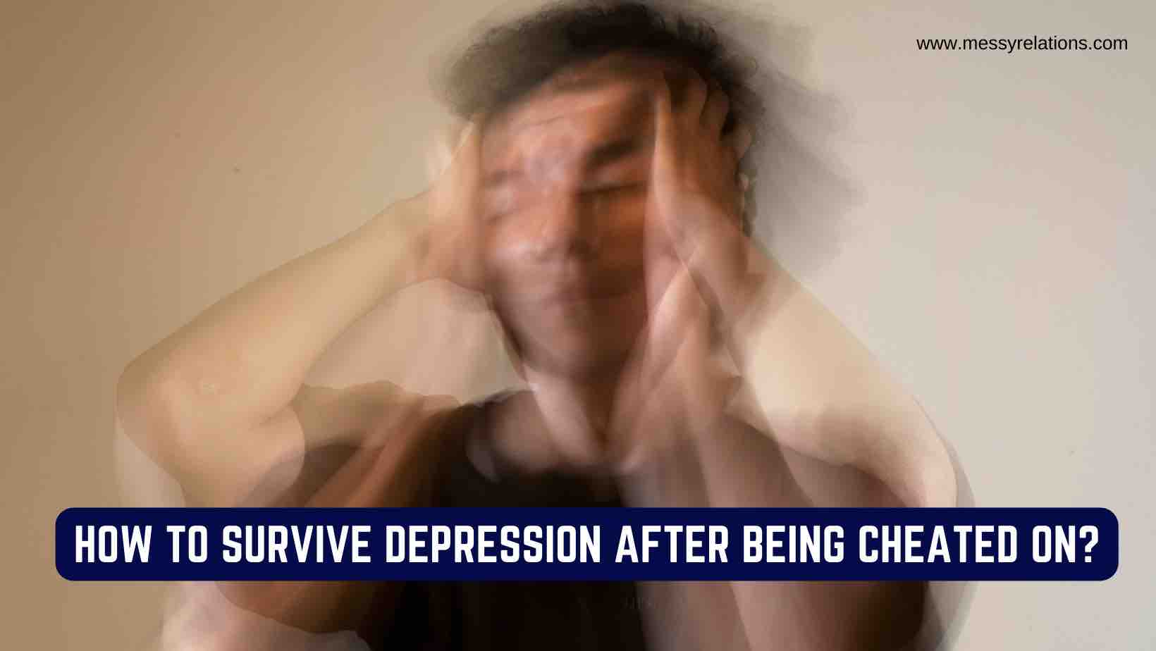 How to Survive Depression After Being Cheated On?