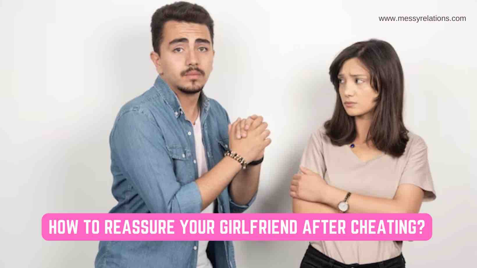 How to Reassure Your Girlfriend After Cheating?