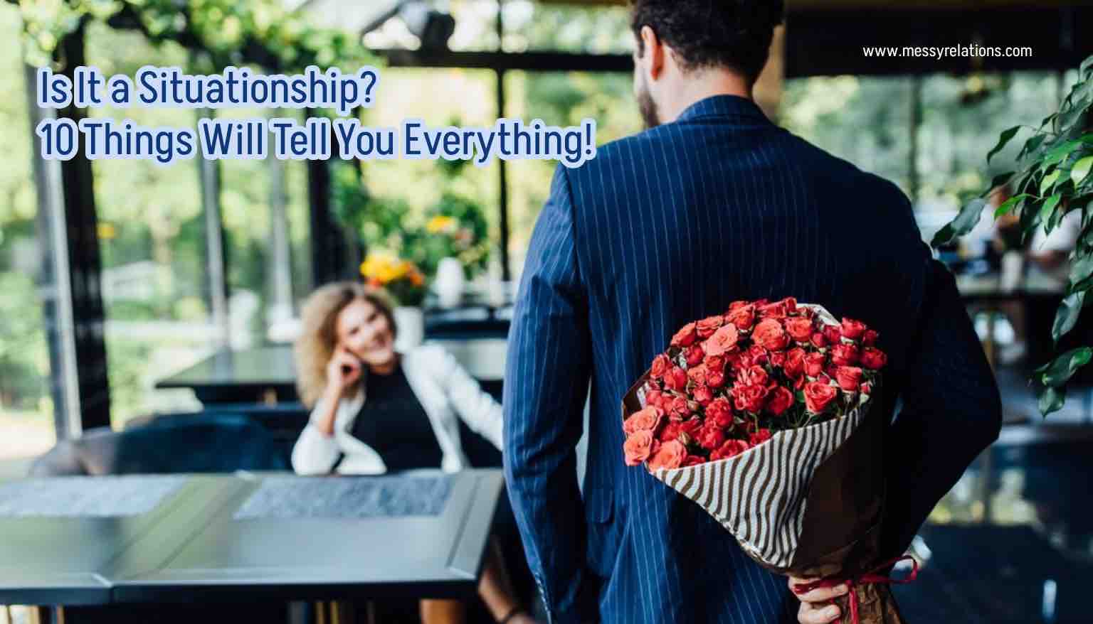 Is It a Situationship? 10 Things Will Tell You Everything!