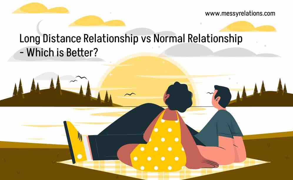 Long Distance Relationship vs Normal Relationship